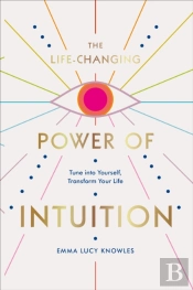The Life-Changing Power Of Intuition