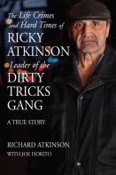 The Life Crimes And Hard Times Of Ricky Atkinson, Leader Of The Dirty Tricks Gang