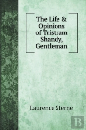 The Life & Opinions Of Tristram Shandy, Gentleman