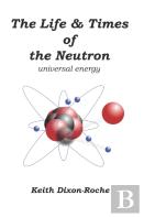 The Life & Times Of The Neutron