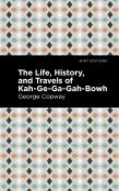 The Life, History And Travels Of Kah-Ge-Ga-Gah-Bowh