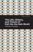The Life, History And Travels Of Kah-Ge-Ga-Gah-Bowh