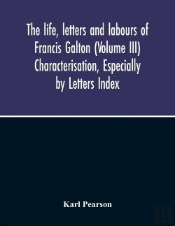Bertrand.pt - The Life, Letters And Labours Of Francis Galton (Volume Iii) Characterisation, Especially By Letters Index