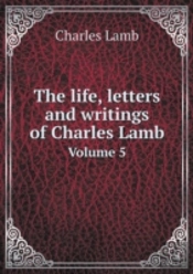 The Life, Letters And Writings Of Charles Lamb Volume 5