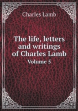 Bertrand.pt - The Life, Letters And Writings Of Charles Lamb Volume 5