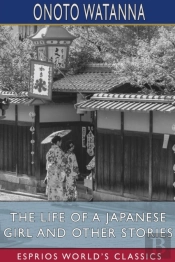 The Life Of A Japanese Girl And Other Stories (Esprios Classics)