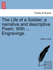The Life Of A Soldier; A Narrative And Descriptive Poem. With ... Engravings.
