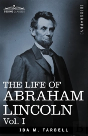 The Life Of Abraham Lincoln: Vol. I: Drawn From Original Sources And Containing Many Speeches, Letters And Telegrams