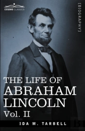 The Life Of Abraham Lincoln: Vol. Ii: Drawn From Original Sources And Containing Many Speeches, Letters And Telegrams
