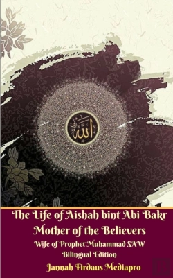 Bertrand.pt - The Life Of Aishah Bint Abi Bakr Mother Of The Believers Wife Of Prophet Muhammad Saw Bilingual Edition