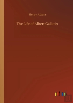 Bertrand.pt - The Life Of Albert Gallatin