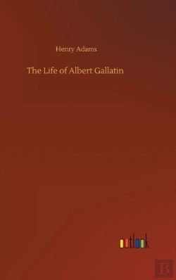 Bertrand.pt - The Life Of Albert Gallatin