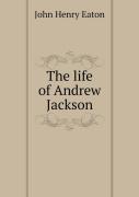 The Life Of Andrew Jackson