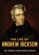 The Life Of Andrew Jackson