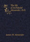 The Life Of Archibald Alexander, D.D