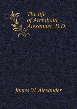 Bertrand.pt - The Life Of Archibald Alexander, D.D