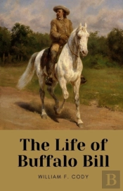 The Life Of Buffalo Bill By William F. Cody