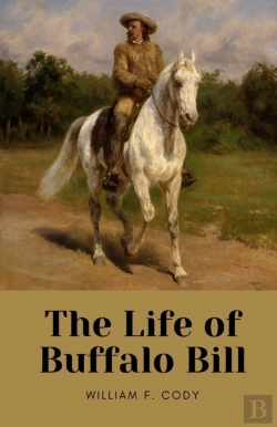 Bertrand.pt - The Life Of Buffalo Bill By William F. Cody