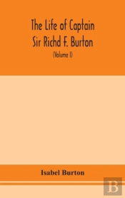 The Life Of Captain Sir Richd F. Burton (Volume I)