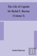 The Life Of Captain Sir Richd F. Burton (Volume I)