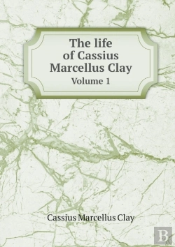 Bertrand.pt - The Life Of Cassius Marcellus Clay Volume 1
