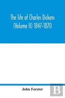 The Life Of Charles Dickens (Volume Ii) 1847-1870