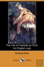 The Life Of Charlotta Du Pont, An Englis