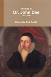 The Life Of Dr. John Dee (1527 - 1608)