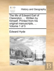 The Life Of Edward Earl Of Clarendon, ..