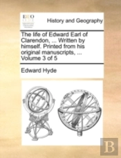 The Life Of Edward Earl Of Clarendon, ..