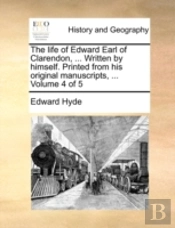 The Life Of Edward Earl Of Clarendon, ..