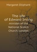 The Life Of Edward Irving Minister Of The National Scotch Church, London