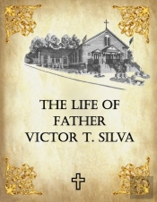 The Life Of Father Victor T. Silva
