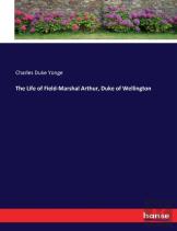 The Life Of Field-Marshal Arthur, Duke Of Wellington