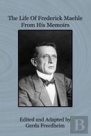 The Life Of Frederick Maehle From His Memoirs
