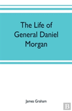 Bertrand.pt - The Life Of General Daniel Morgan
