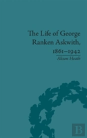 The Life Of George Ranken Askwith, 1861-1942