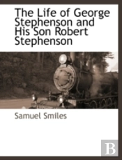 The Life Of George Stephenson And His So