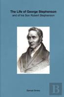 The Life Of George Stephenson And Of His Son Robert Stephenson