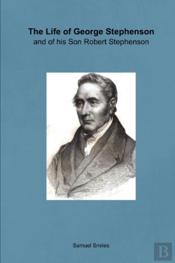 Bertrand.pt - The Life Of George Stephenson And Of His Son Robert Stephenson