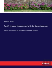 The Life Of George Stephenson And Of His Son Robert Stephenson