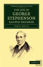 The Life Of George Stephenson, Railway Engineer