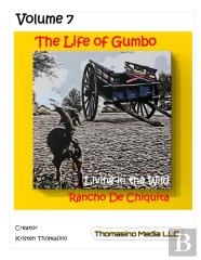 The Life Of Gumbo, Volume 7, Living In The Wild At Rancho De Chiquita