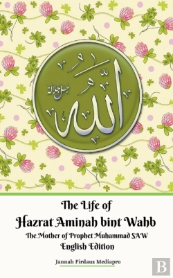 Bertrand.pt - The Life Of Hazrat Aminah Bint Wahb The