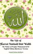 The Life Of Hazrat Aminah Bint Wahb The Mother Of Prophet Muhammad Saw English Edition Hardcover Version