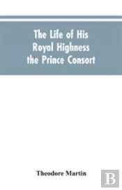 The Life Of His Royal Highness The Prince Consort