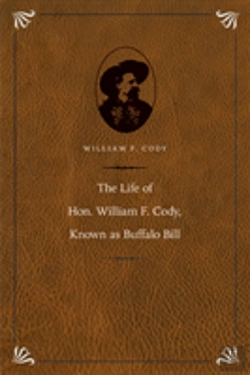 Bertrand.pt - The Life Of Hon. William F. Cody, Known As Buffalo Bill