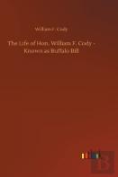The Life Of Hon. William F. Cody - Known As Buffalo Bill