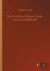 The Life Of Hon. William F. Cody - Known As Buffalo Bill