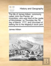 The Life Of James Aitken, Commonly Calle